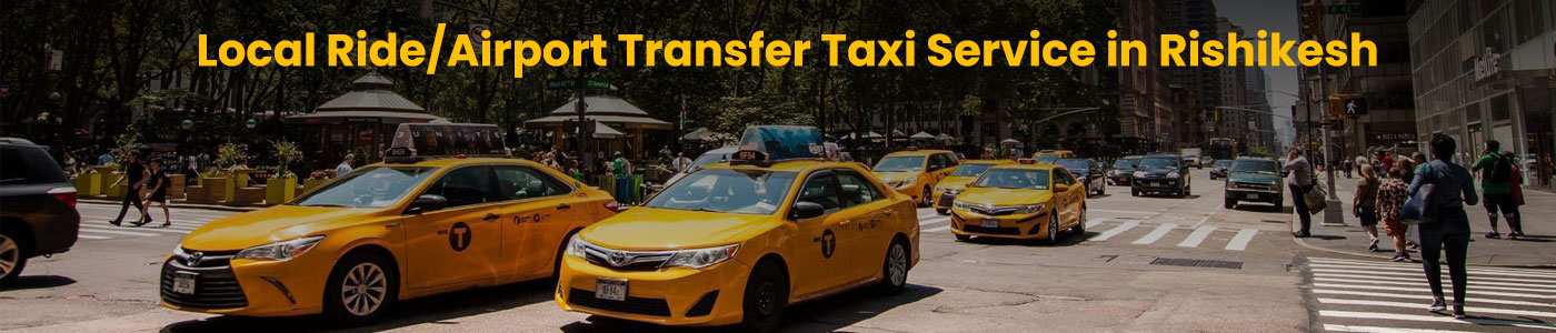 Rishikesh Local Cabs and Airport Transfer Service